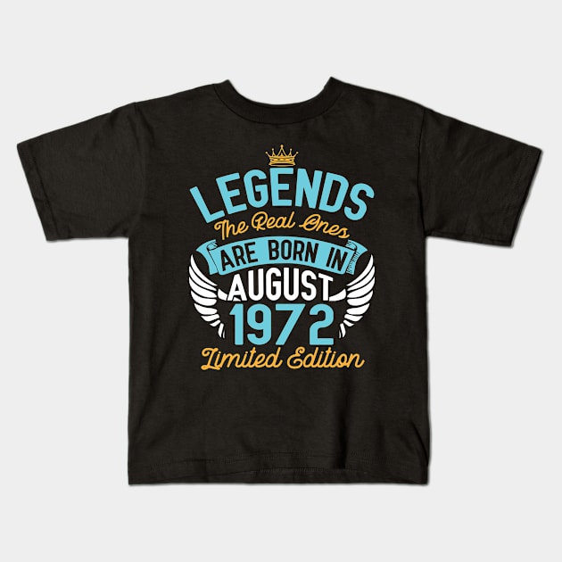 Legends The Real Ones Are Born In August 1972 Limited Edition Happy Birthday 48 Years Old To Me You Kids T-Shirt by bakhanh123